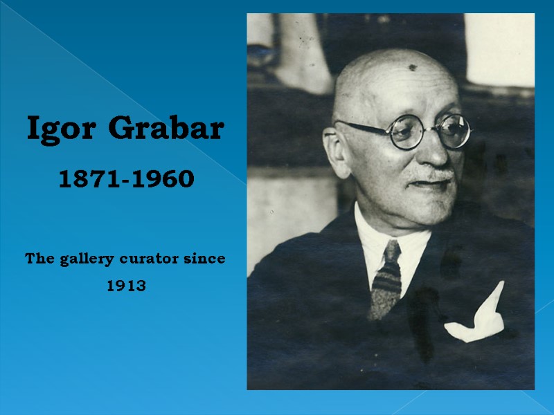 Igor Grabar 1871-1960  The gallery curator since 1913